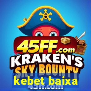 kebet baixa